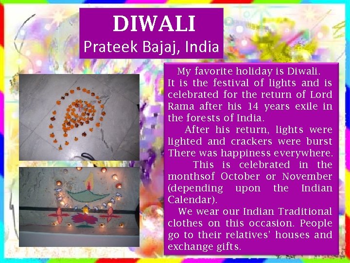 DIWALI Prateek Bajaj, India My favorite holiday is Diwali. It is the festival of