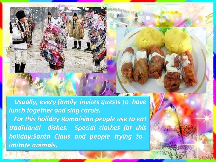 Usually, every family invites quests to have lunch together and sing carols. For this