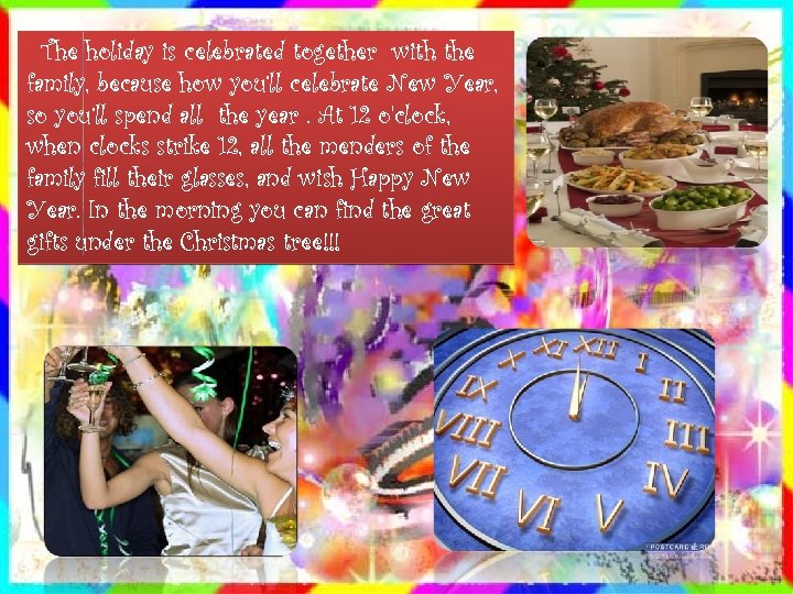 The holiday is celebrated together with the family, because how you’ll celebrate New Year,