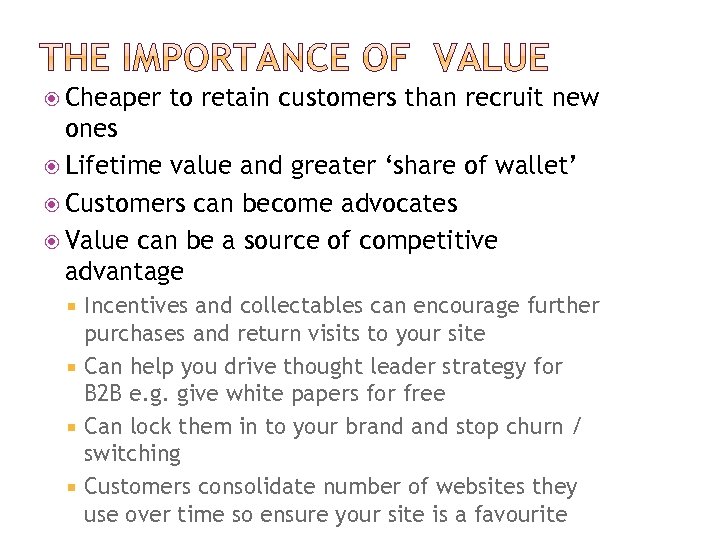  Cheaper to retain customers than recruit new ones Lifetime value and greater ‘share