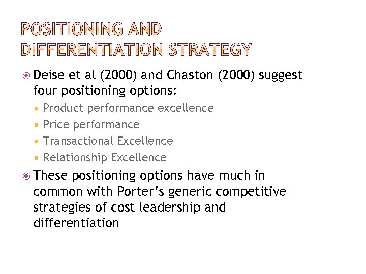  Deise et al (2000) and Chaston (2000) suggest four positioning options: Product performance