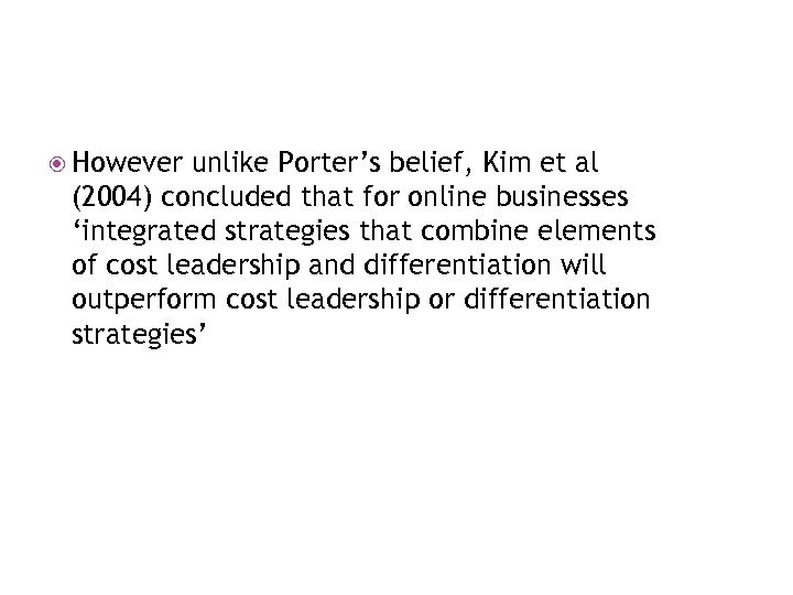  However unlike Porter’s belief, Kim et al (2004) concluded that for online businesses