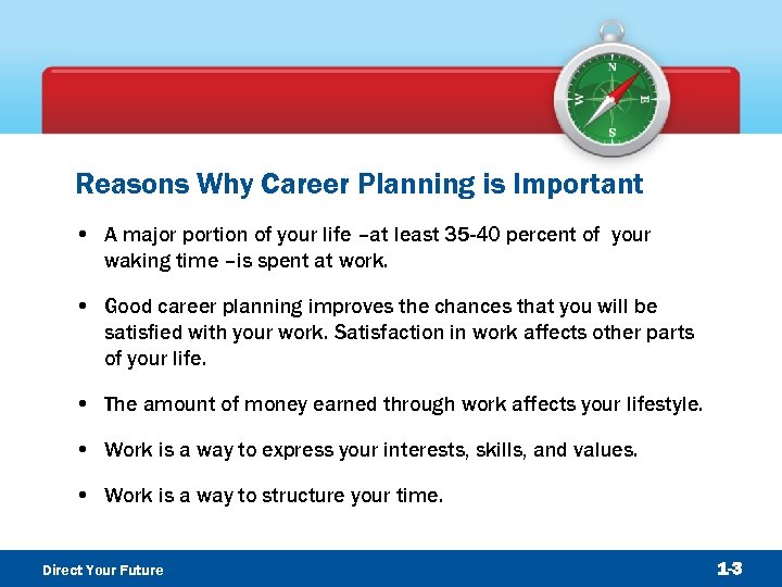 Reasons Why Career Planning is Important • A major portion of your life –at