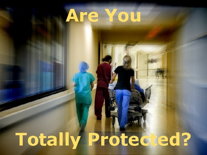 Are You Totally Protected? 
