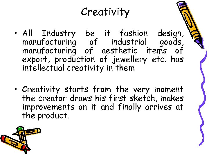 Creativity • All Industry be it fashion design, manufacturing of industrial goods, manufacturing of