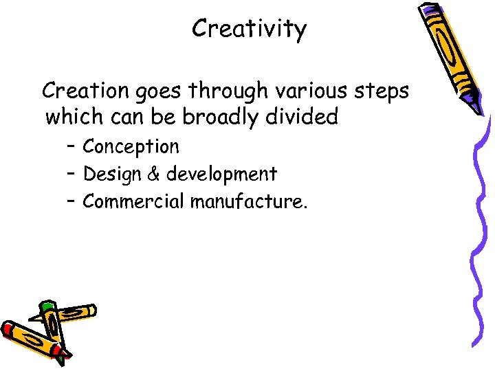Creativity Creation goes through various steps which can be broadly divided – Conception –