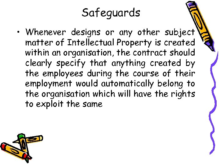 Safeguards • Whenever designs or any other subject matter of Intellectual Property is created