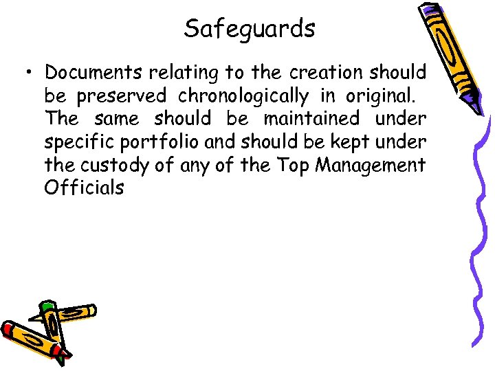 Safeguards • Documents relating to the creation should be preserved chronologically in original. The