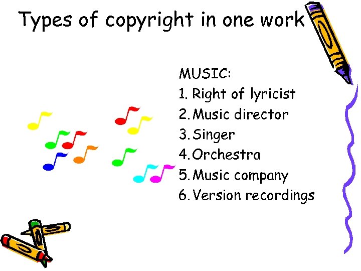 Types of copyright in one work MUSIC: 1. Right of lyricist 2. Music director