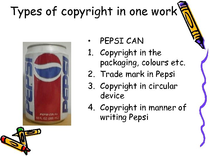 Types of copyright in one work • PEPSI CAN 1. Copyright in the packaging,