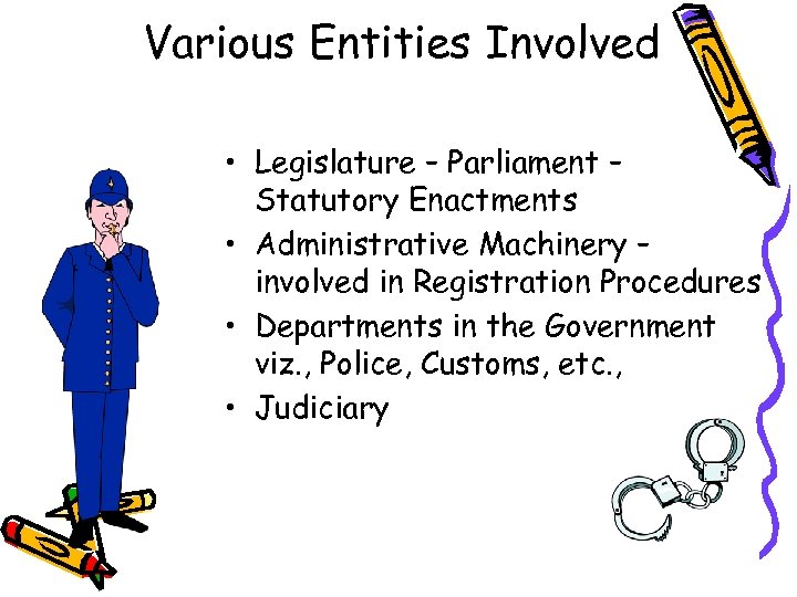 Various Entities Involved • Legislature – Parliament – Statutory Enactments • Administrative Machinery –