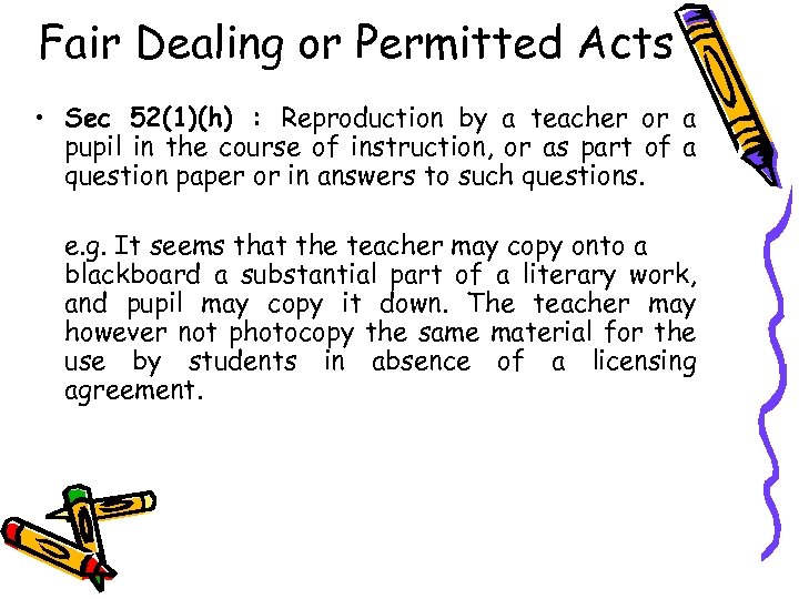 Fair Dealing or Permitted Acts • Sec 52(1)(h) : Reproduction by a teacher or