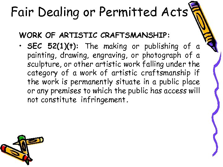 Fair Dealing or Permitted Acts WORK OF ARTISTIC CRAFTSMANSHIP: • SEC 52(1)(t): The making