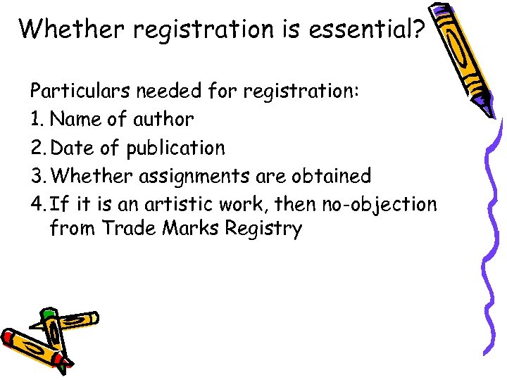 Whether registration is essential? Particulars needed for registration: 1. Name of author 2. Date