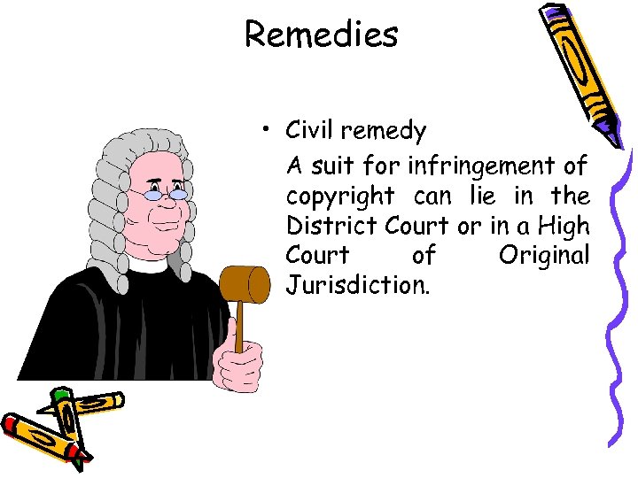 Remedies • Civil remedy A suit for infringement of copyright can lie in the