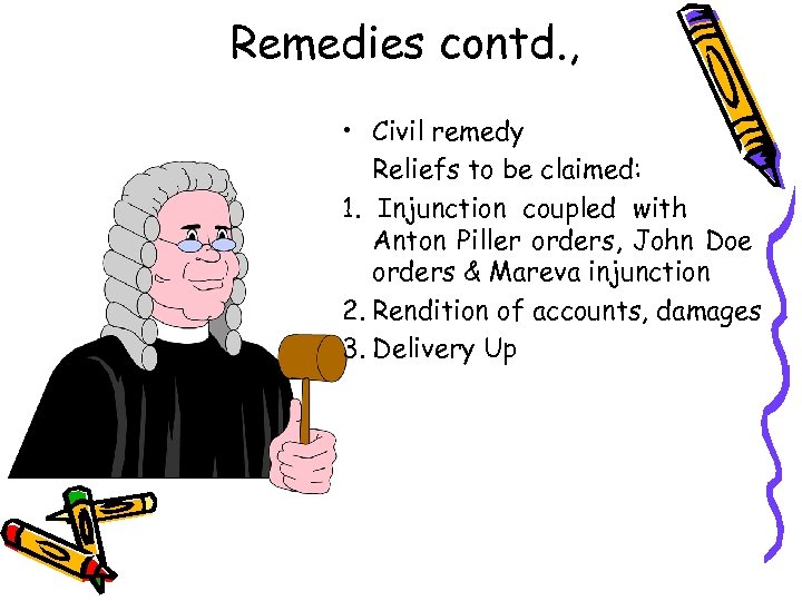 Remedies contd. , • Civil remedy Reliefs to be claimed: 1. Injunction coupled with