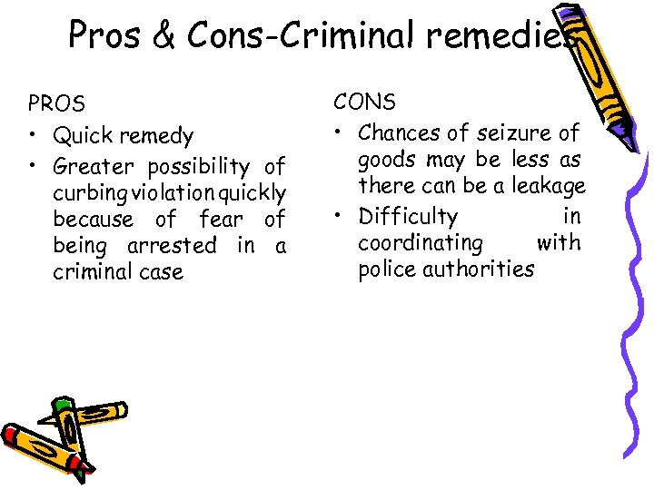 Pros & Cons-Criminal remedies PROS • Quick remedy • Greater possibility of curbing violation