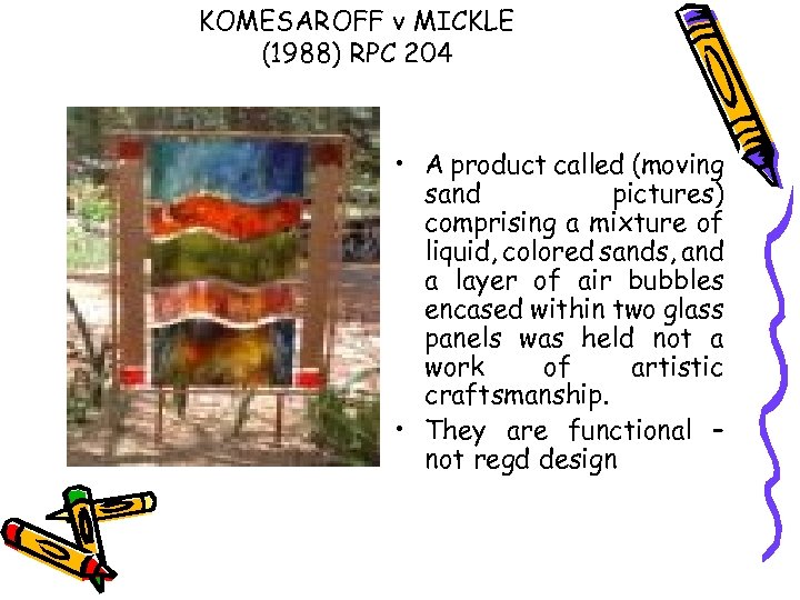 KOMESAROFF v MICKLE (1988) RPC 204 • A product called (moving sand pictures) comprising