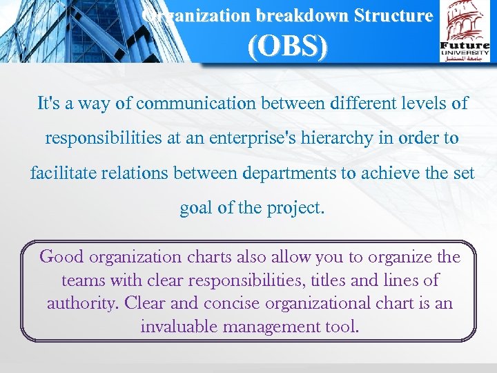 Organization breakdown Structure (OBS) It's a way of communication between different levels of responsibilities