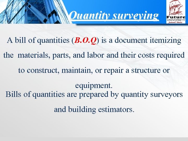 Quantity surveying A bill of quantities (B. O. Q) is a document itemizing the