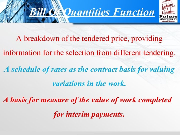 Bill Of Quantities Function A breakdown of the tendered price, providing information for the