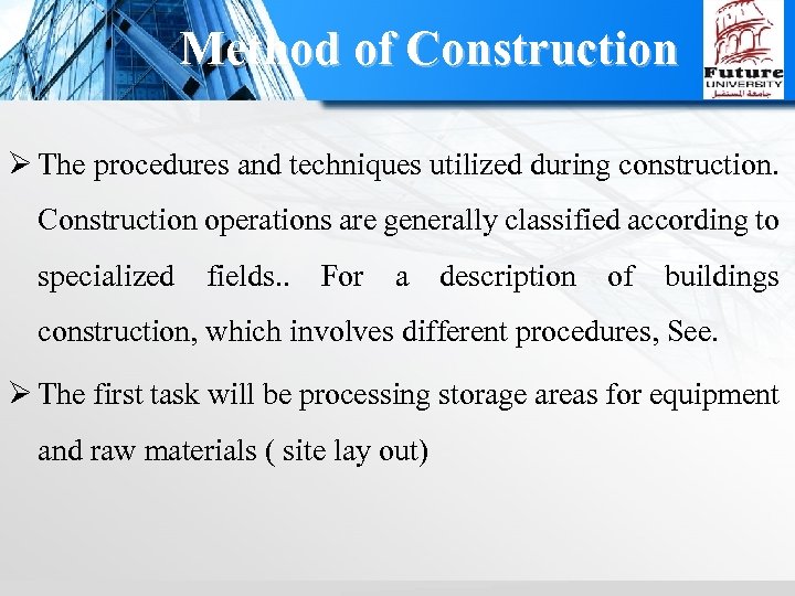 Method of Construction Ø The procedures and techniques utilized during construction. Construction operations are