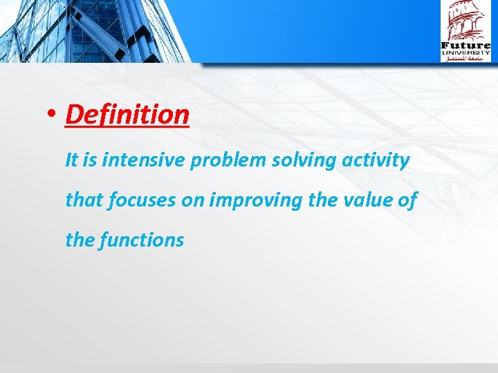  • Definition It is intensive problem solving activity that focuses on improving the