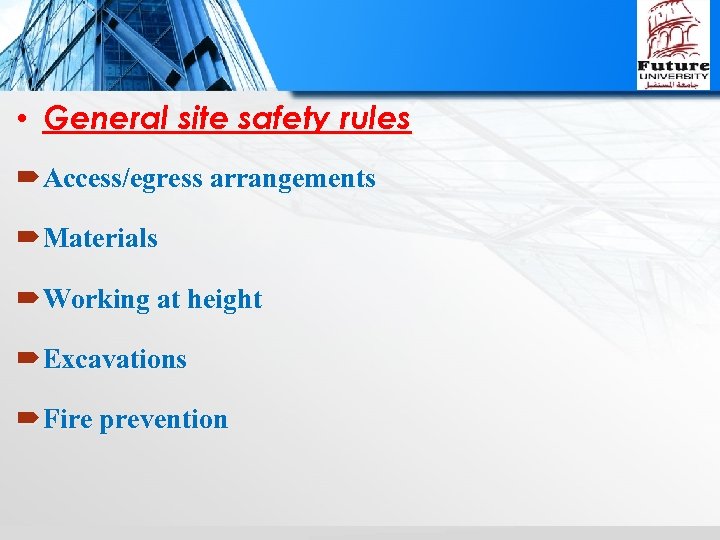  • General site safety rules Access/egress arrangements Materials Working at height Excavations Fire