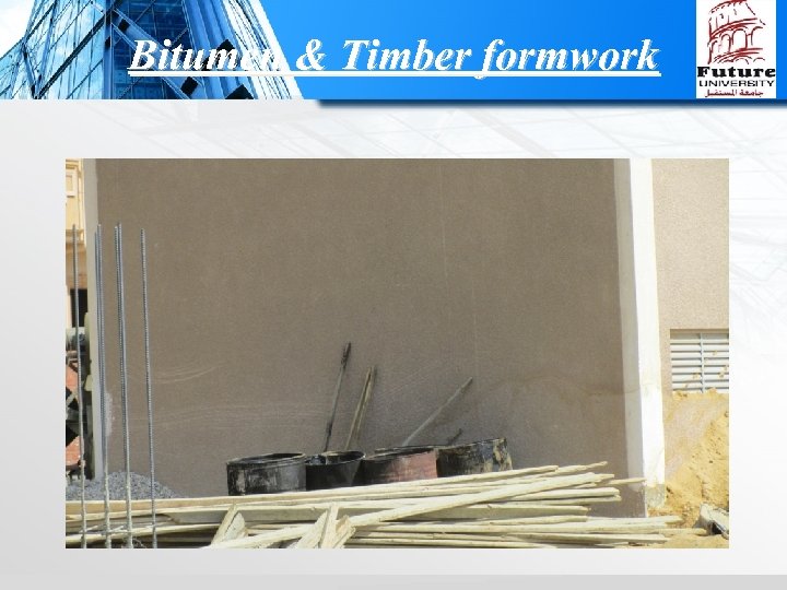 Bitumen & Timber formwork 
