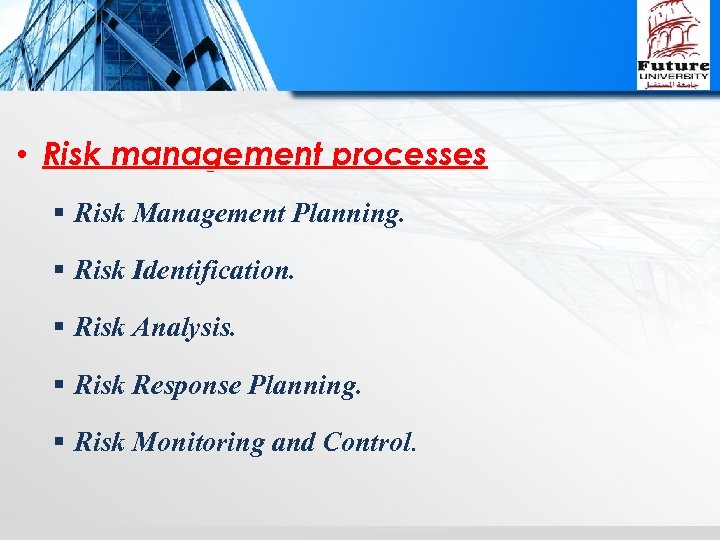  • Risk management processes § Risk Management Planning. § Risk Identification. § Risk