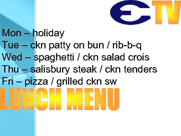 Mon – holiday Tue – ckn patty on bun / rib-b-q Wed – spaghetti