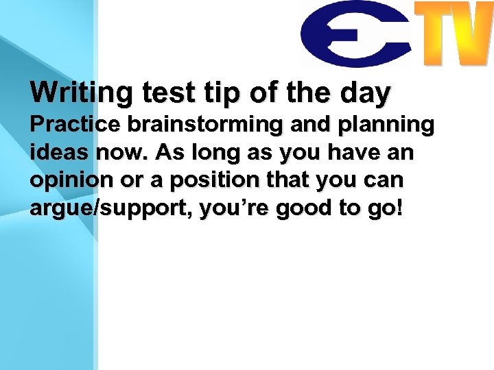 Writing test tip of the day Practice brainstorming and planning ideas now. As long