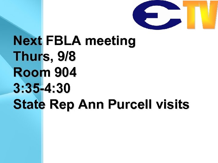 Next FBLA meeting Thurs, 9/8 Room 904 3: 35 -4: 30 State Rep Ann