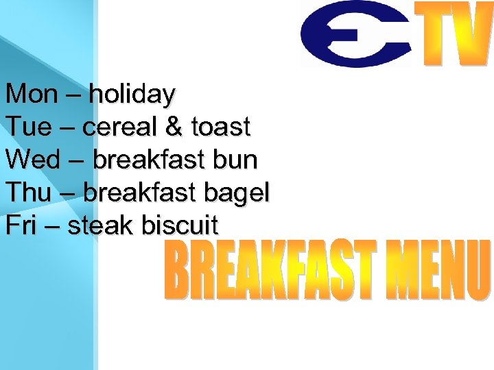 Mon – holiday Tue – cereal & toast Wed – breakfast bun Thu –