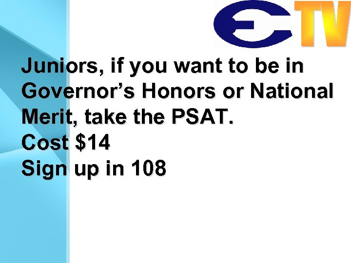 Juniors, if you want to be in Governor’s Honors or National Merit, take the