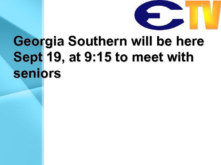 Georgia Southern will be here Sept 19, at 9: 15 to meet with seniors