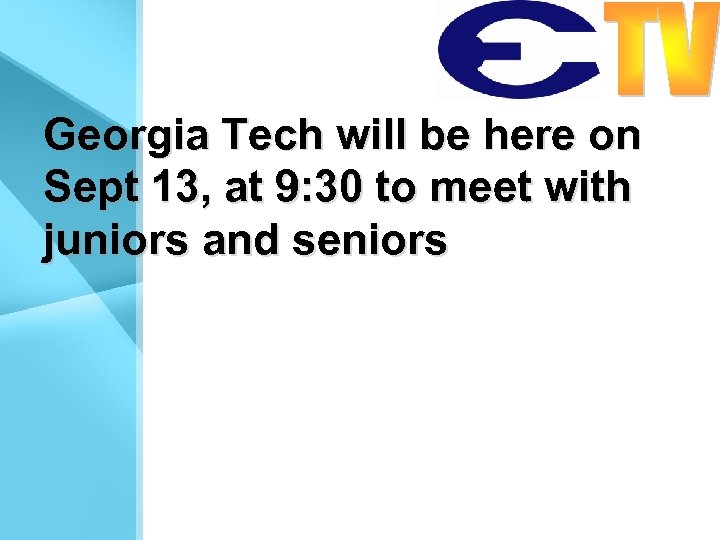 Georgia Tech will be here on Sept 13, at 9: 30 to meet with