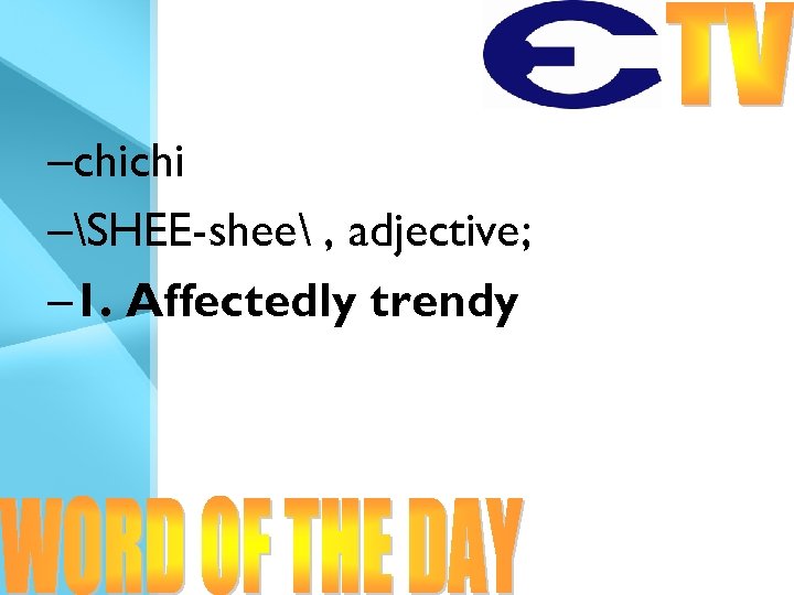 –chichi –SHEE-shee , adjective; – 1. Affectedly trendy 