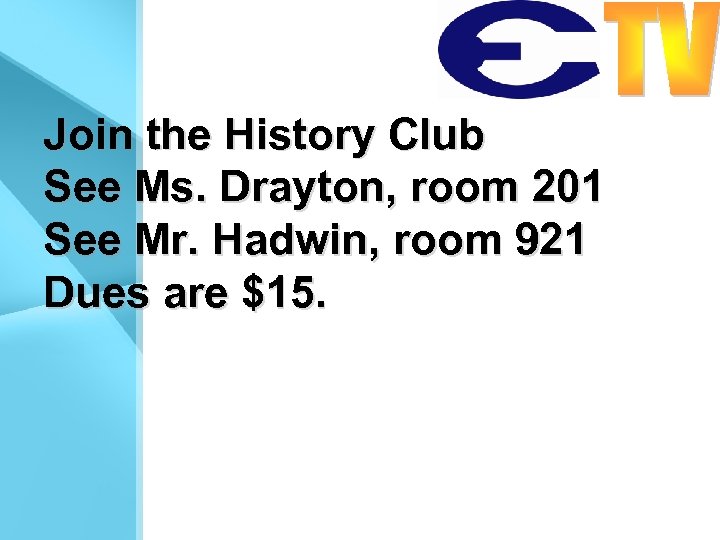 Join the History Club See Ms. Drayton, room 201 See Mr. Hadwin, room 921