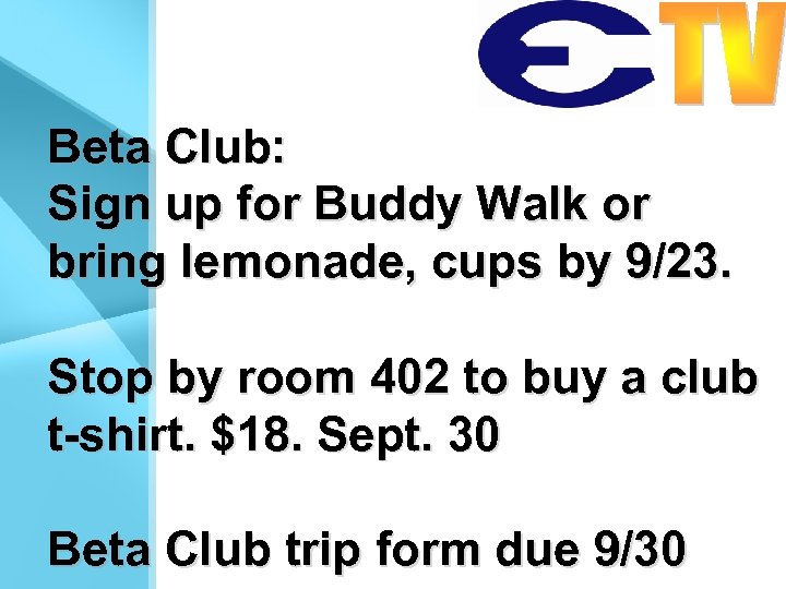 Beta Club: Sign up for Buddy Walk or bring lemonade, cups by 9/23. Stop