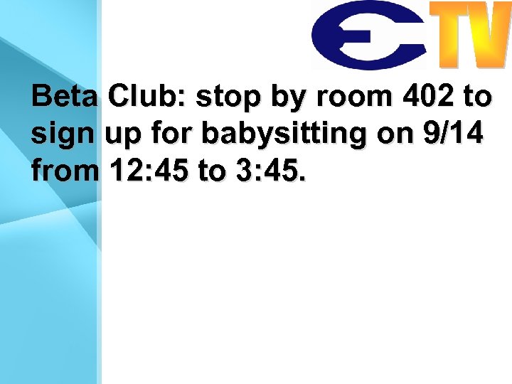 Beta Club: stop by room 402 to sign up for babysitting on 9/14 from