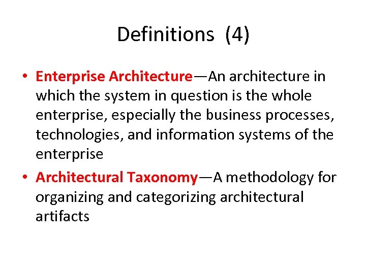 Definitions (4) • Enterprise Architecture—An architecture in which the system in question is the