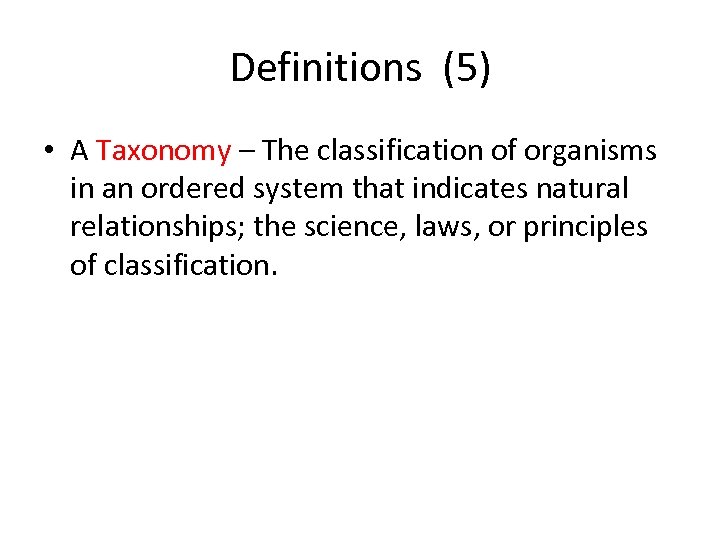 Definitions (5) • A Taxonomy – The classification of organisms in an ordered system