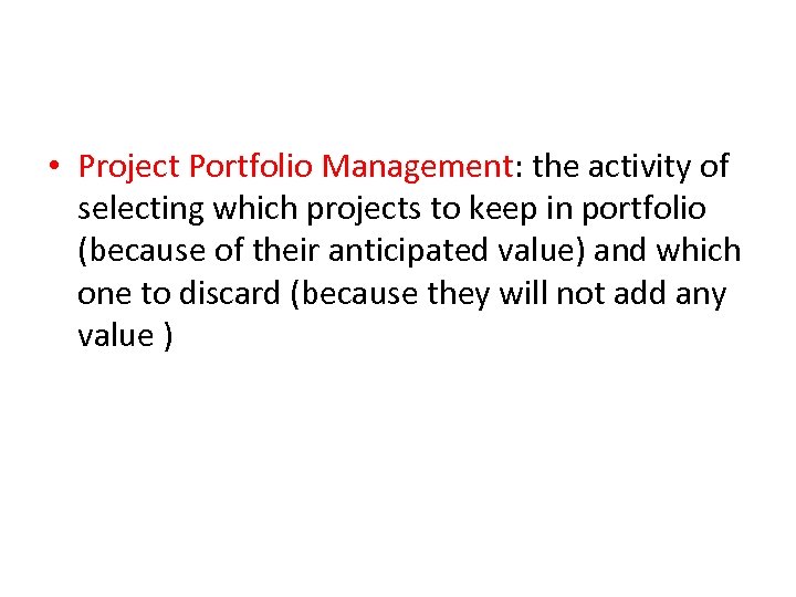  • Project Portfolio Management: the activity of selecting which projects to keep in