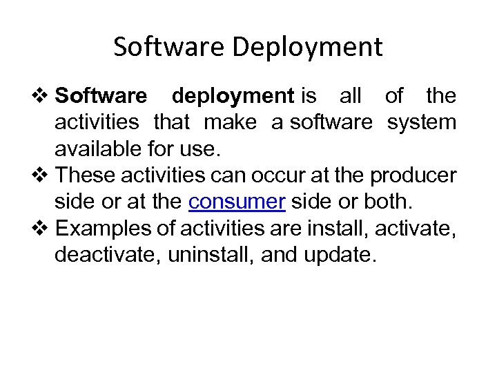 Software Deployment v Software deployment is all of the activities that make a software