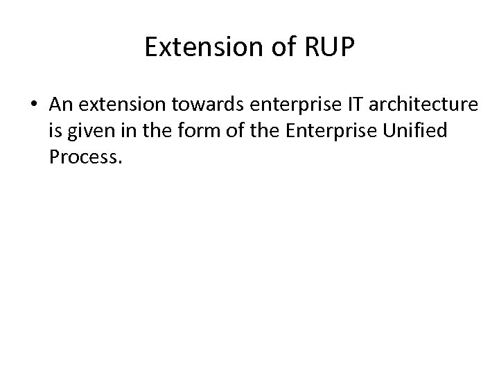 Extension of RUP • An extension towards enterprise IT architecture is given in the