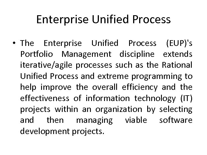 Enterprise Unified Process • The Enterprise Unified Process (EUP)'s Portfolio Management discipline extends iterative/agile