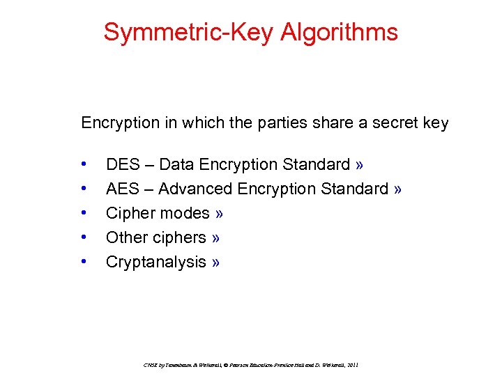 Symmetric-Key Algorithms Encryption in which the parties share a secret key • • •