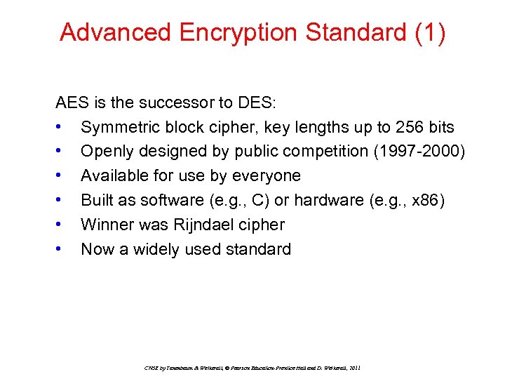 Advanced Encryption Standard (1) AES is the successor to DES: • Symmetric block cipher,