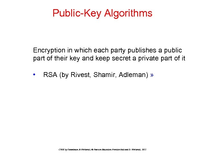 Public-Key Algorithms Encryption in which each party publishes a public part of their key